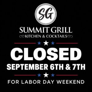 Summit Grill Closed for 9/6 & 9/7 Labor Day Weekend