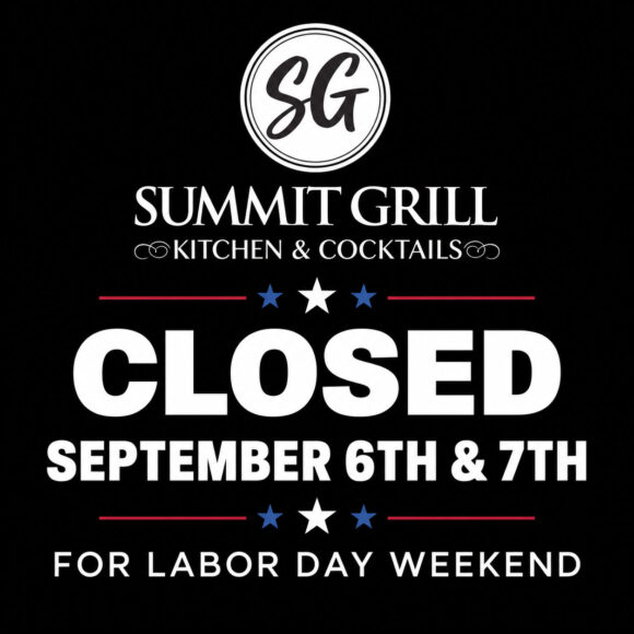 Summit Grill Closed for 9/6 & 9/7 Labor Day Weekend